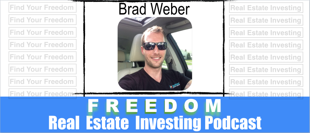 Flipping Houses & Cashflow Real Estate With Brad Weber  | Podcast 030