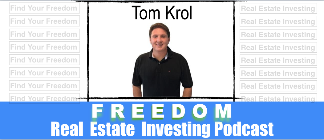 Tom Krol Wholesaling Houses With Real Estate Systems | REI 014